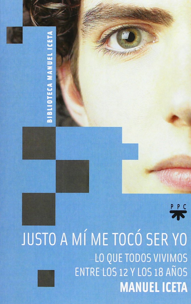 Justo a mí me tocó ser yo : lo que todos vivimos entre los 12 y los 18 años Learning & Reference