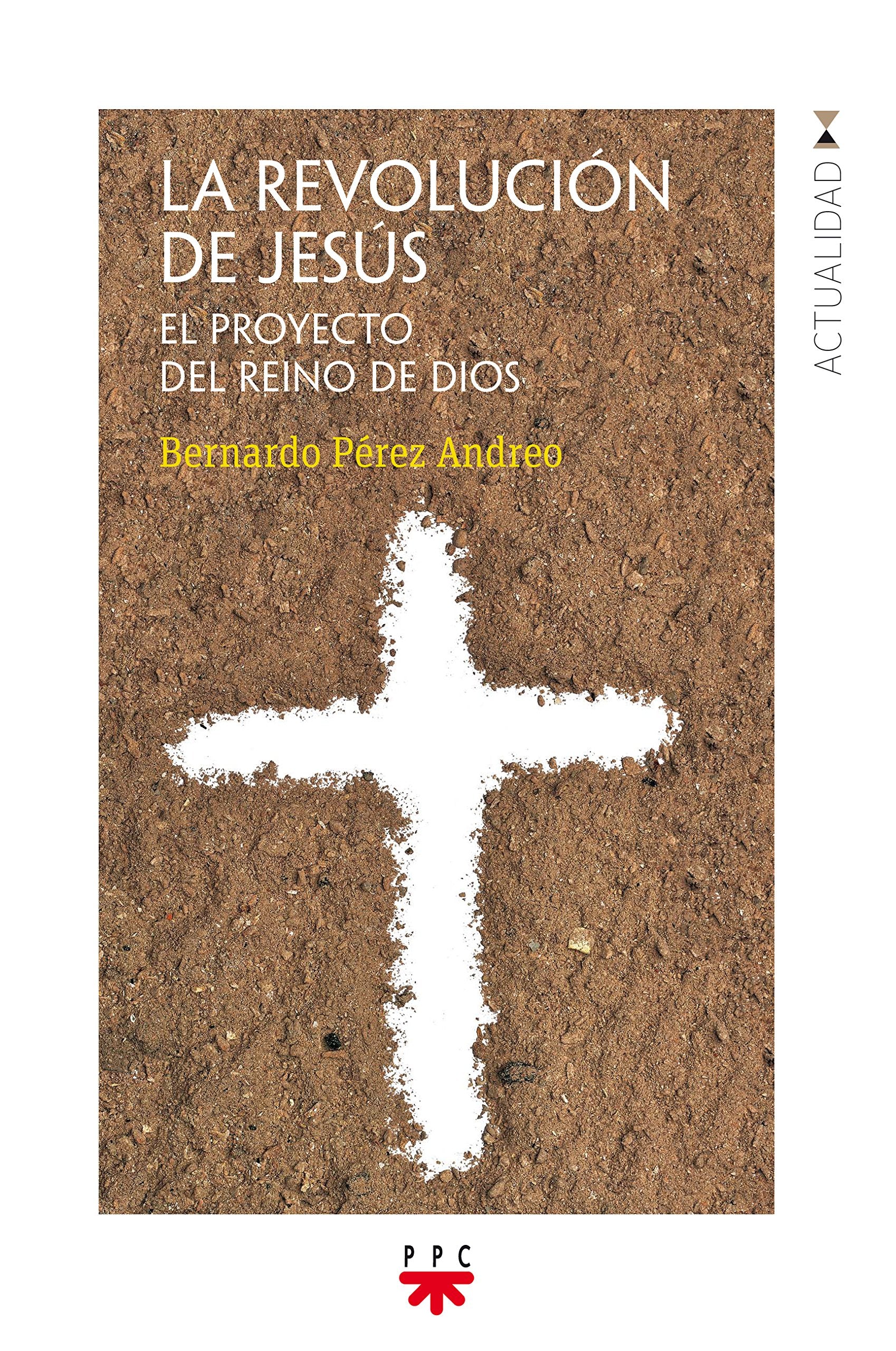 La revolución de Jesús : el proyecto del Reino de Dios (Actualidad, Band 164) Religion & Esotericism