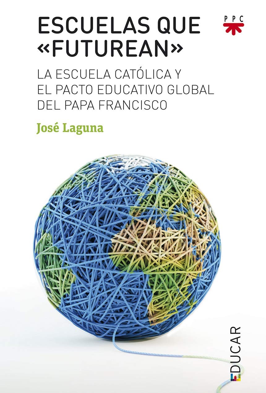 Escuelas que "futurean" : la escuela católica y el pacto educativo global del papa Francisco Books