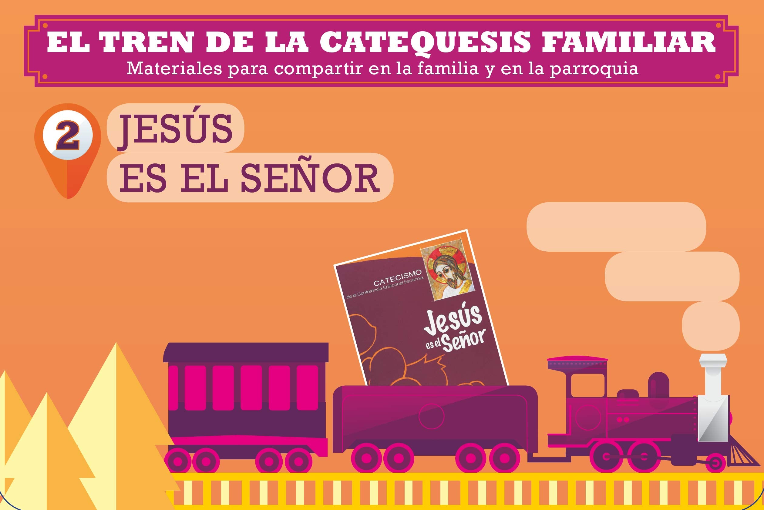 El tren de la catequesis familiar. 2. Jesús es el Señor: Materiales para compartir en la familia y en la parroquia book