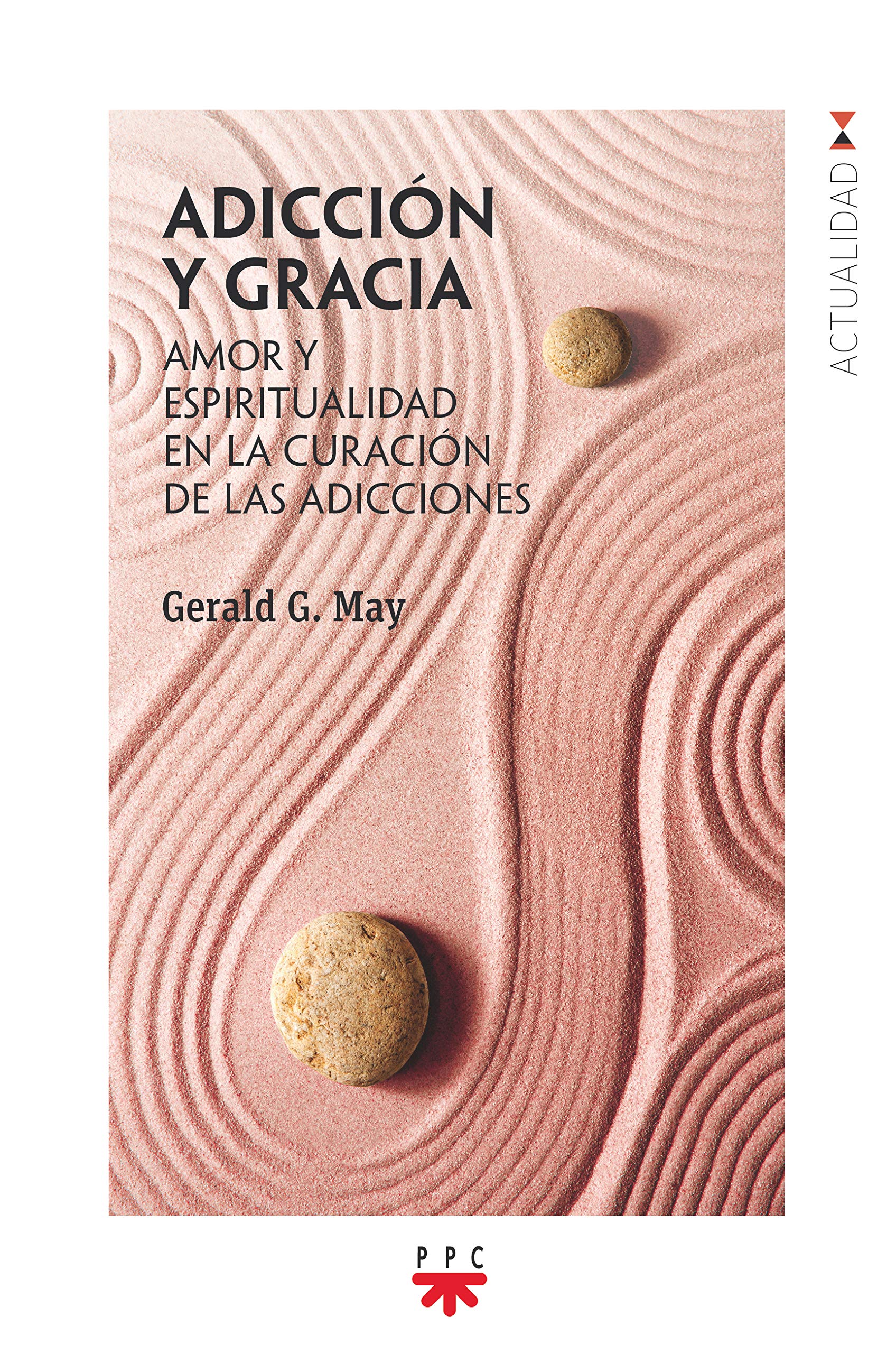 Adicción y gracia: Amor y espiritualidad en la curación de las adicciones (GP Actualidad, Band 0) Religion & Esotericism