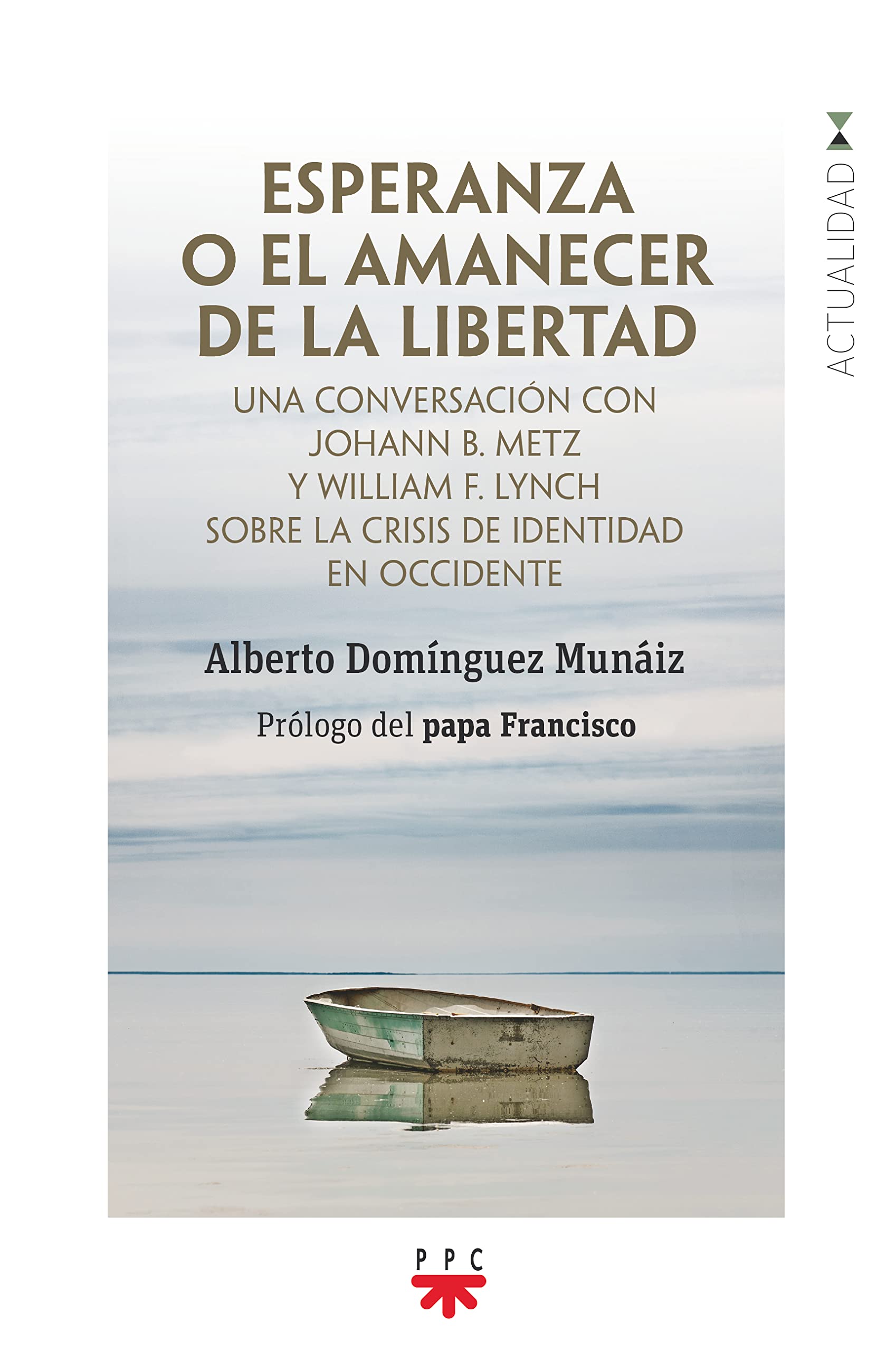 Esperanza o el amanecer de la libertad: Una conversación con Johann B. Metz y William F. Lych sobre la crisis de identidad en occidente (GS) Religion & Esotericism