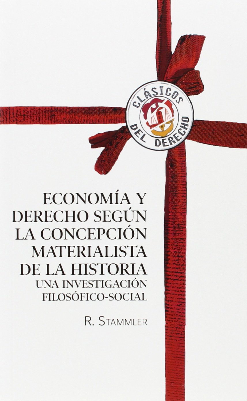 Economía y derecho según la concepción materialista de la hisitoria: Una investigación filosófico-social (Clásicos del Derecho) Law