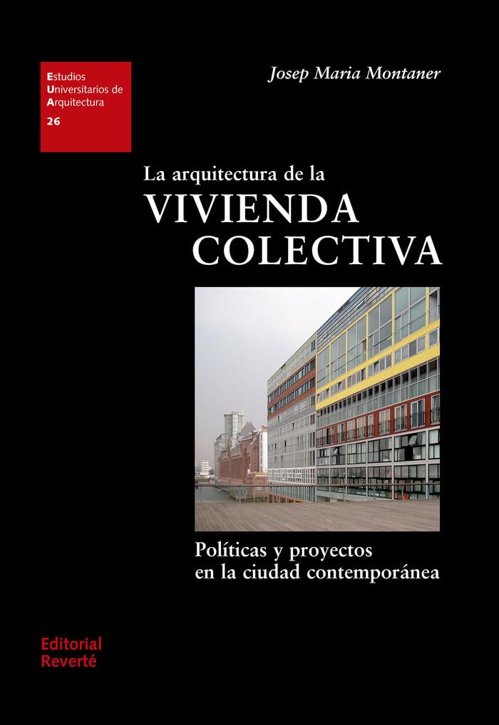 La arquitectura de la vivienda colectiva : políticas y proyectos en la ciudad contemporánea (Estudios Universitarios de Arquitectura (EUA), Band 26) Social Sciences