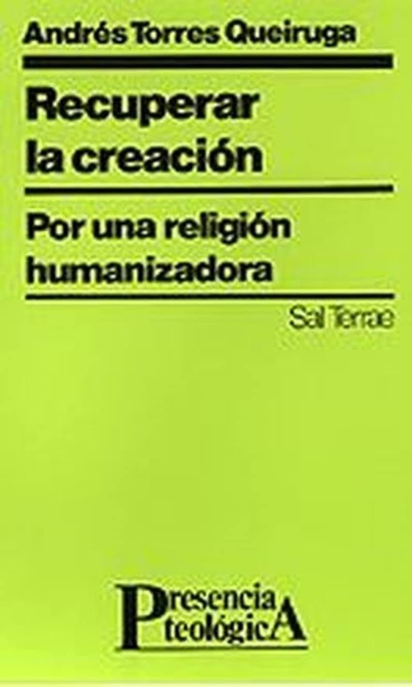 Recuperar la creación : por una religión humanizadora (Presencia Teológica, Band 86) Social Sciences