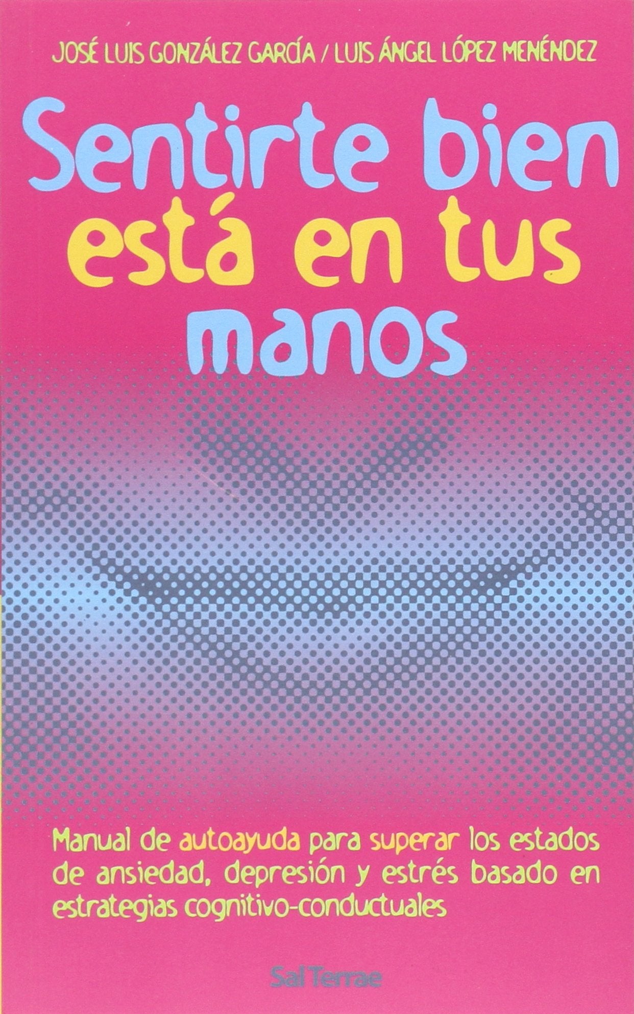 Sentirte bien está en tus manos : manual de autoayuda para superar los estados de ansiedad, depresión y estrés en estrategias cognitivo-conductuales (Proyecto, Band 54) Parents & Children