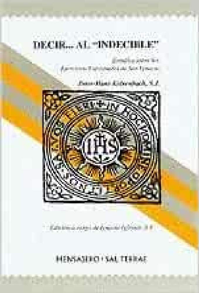 Decir -- al "Indecible" : estudios sobre los ejercicios de San Ignacio: Estudio sobre los Ejercicios de San Ignacio (Manresa, Band 20) Social Sciences