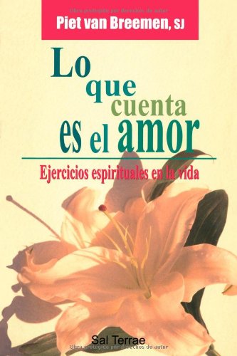Lo que cuenta es el amor : ejercicios espirituales en la vida Social Sciences