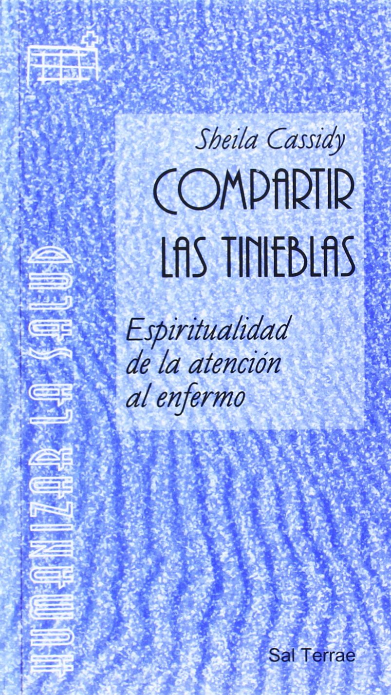 Compartir las tinieblas : espiritualidad de la atención al enfermo (Humanizar la salud, Band 4) Social Sciences