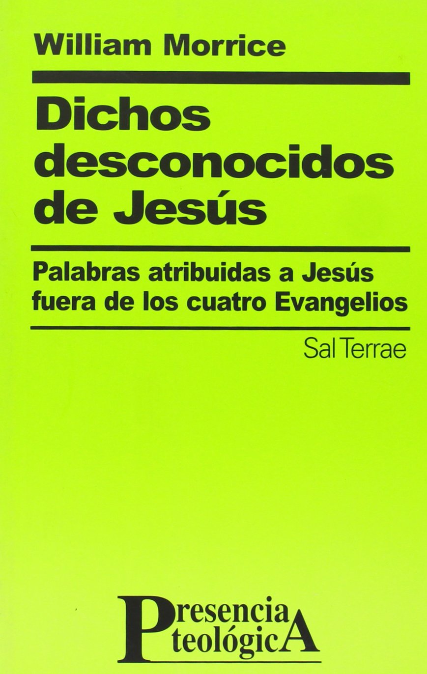 Dichos desconocidos de Jesús : palabras atribuidas a Jesús fuera de los cuatro Evangelios (Presencia Teológica, Band 119) Social Sciences