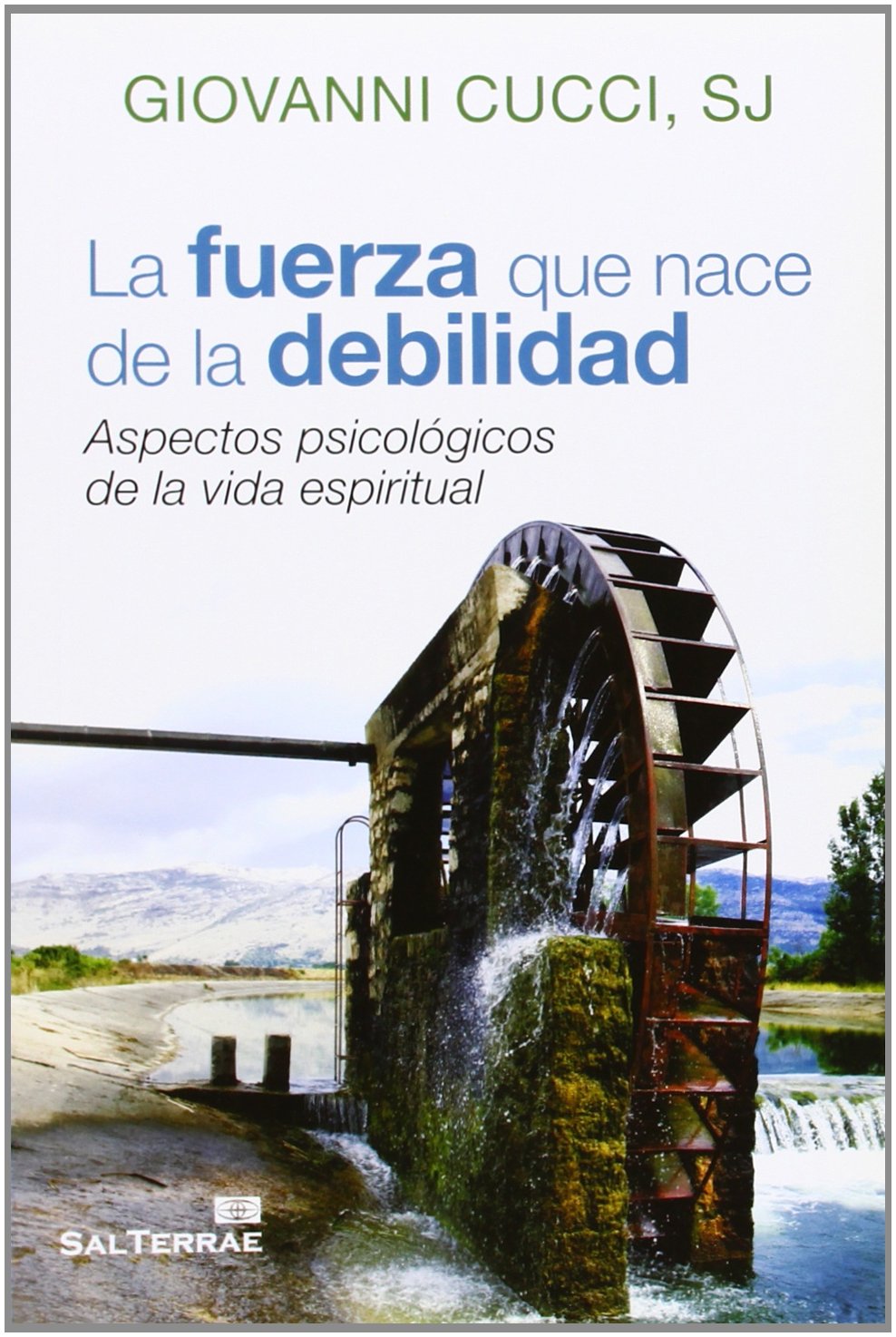La fuerza que nace de la debilidad: Aspectos psicológicos de la vida espiritual (Servidores y Testigos, Band 140) Religion & Esotericism