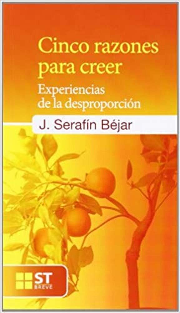 Cinco razones para creer: Experiencias de la desproporción (ST Breve, Band 81) Social Sciences