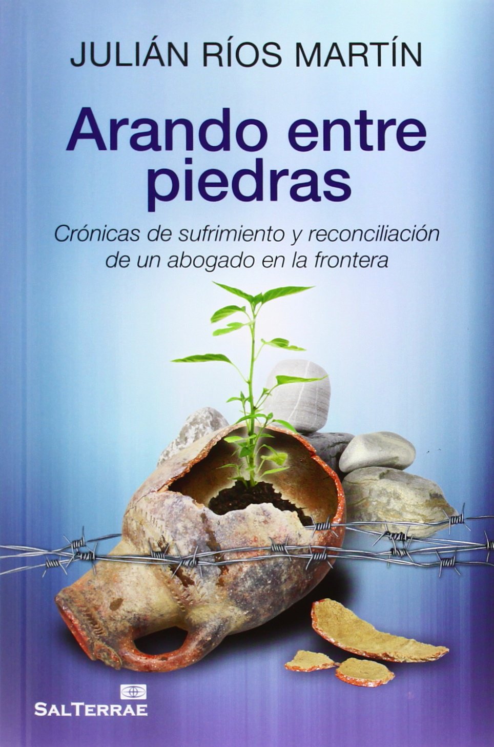 Arando entre piedras : crónicas de sufrimiento y reconciliación de un abogado en la frontera (Servidores y Testigos, Band 142) Religion & Esotericism