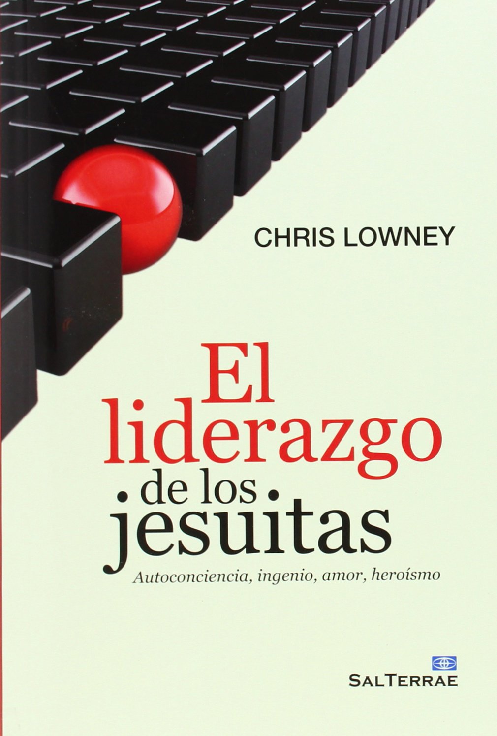 El liderazgo de los jesuitas : autoconciencia, ingenio, amor, heroísmo Social Sciences