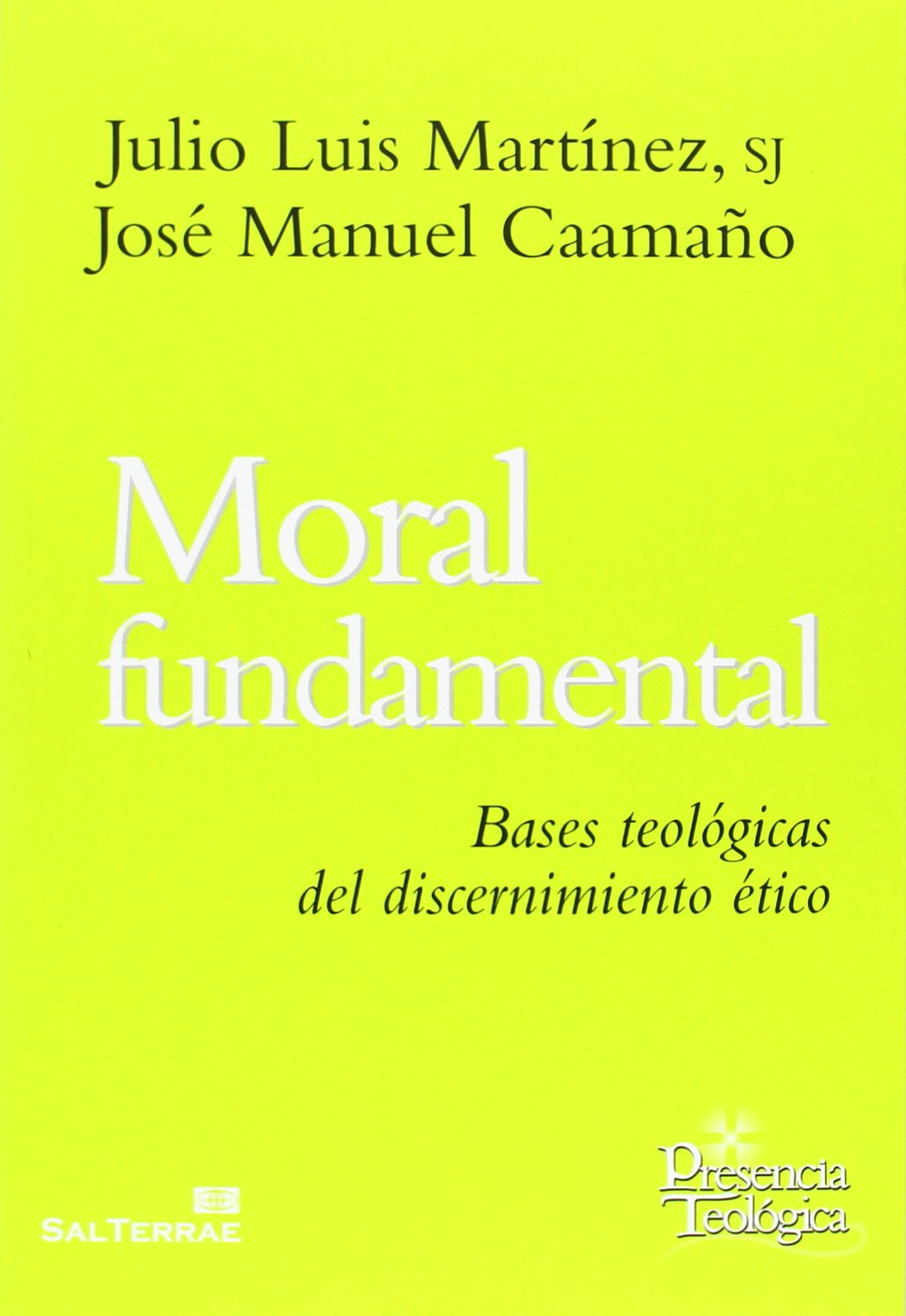 Moral fundamental : bases teológicas del discernimiento ético (Presencia Teológica, Band 210) Social Sciences