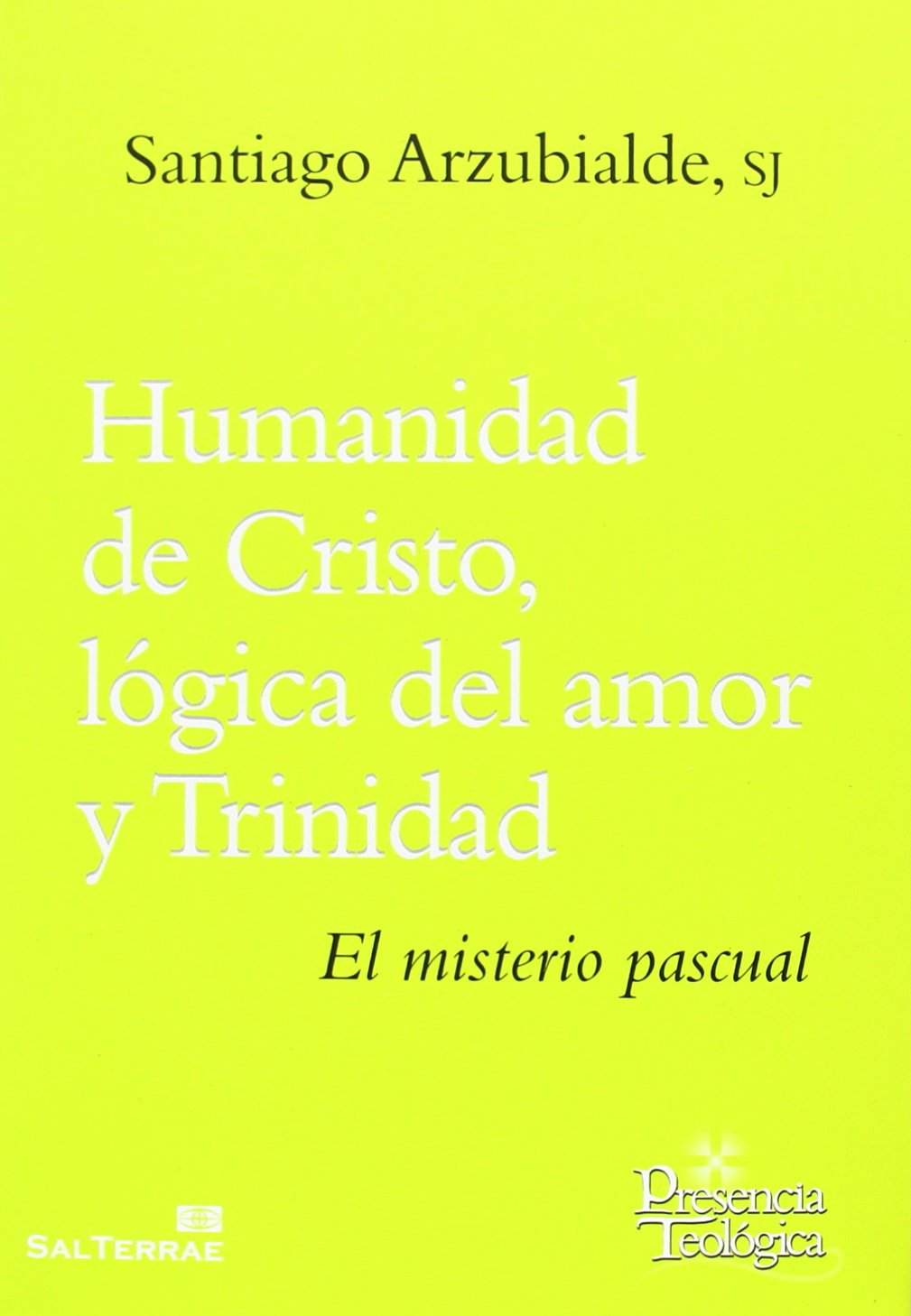 Humanidad de Cristo, lógica del amor y Trinidad : el misterio pascual (Presencia Teológica, Band 211) Social Sciences