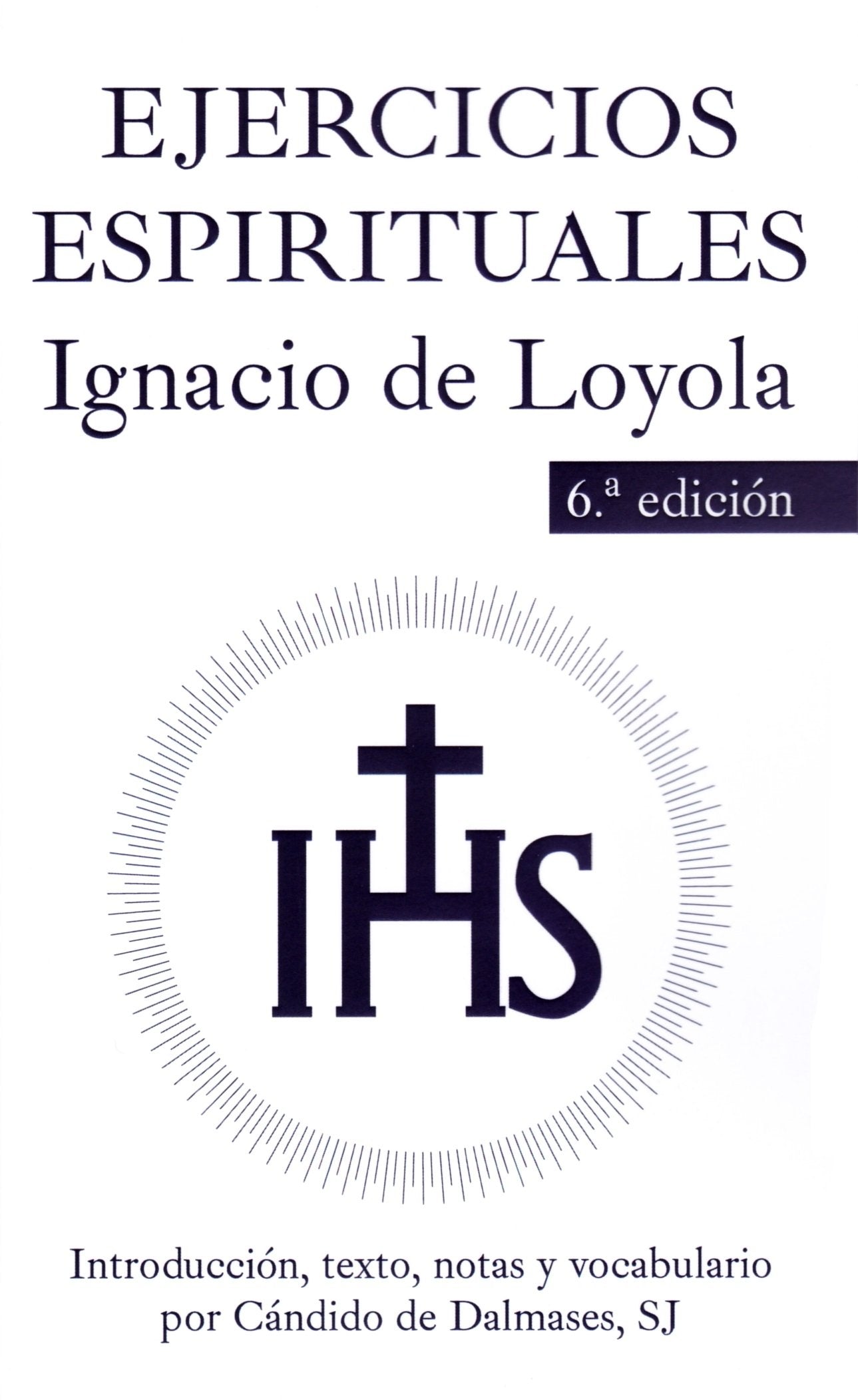 EJERCICIOS ESPIRITUALES. INTRODUCCION, TEXTO, NOTAS Y VOCABULARIO: Introducción, texto, notas y vocabulario por Cándido Dalmases, SJ (Fuera De Colección (11011)) Religion & Esotericism