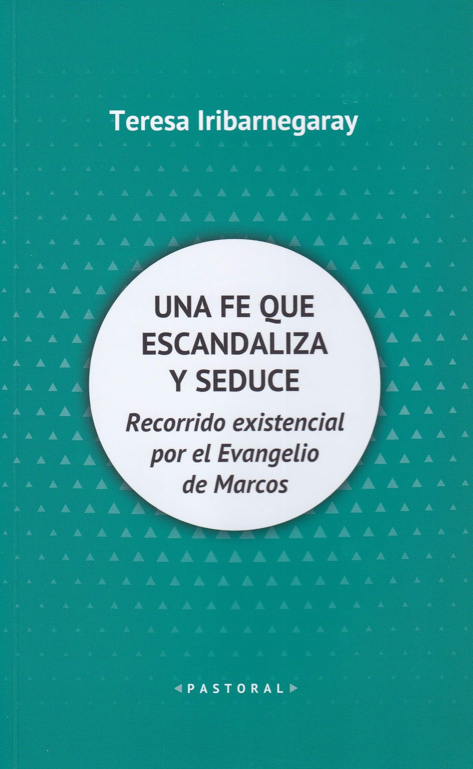 Una fe que escandaliza y seduce: Recorrido existencial por el Evangelio de Marcos: 105 (Pastoral) book