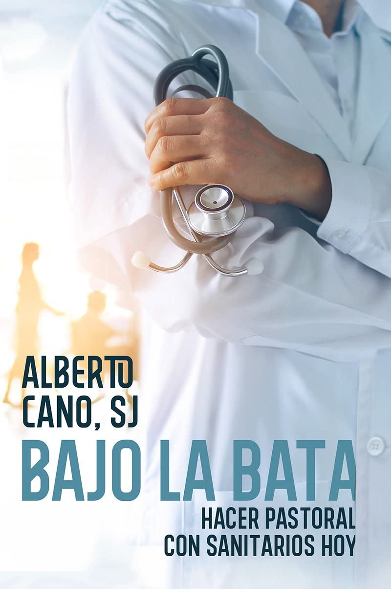 Bajo la bata: Hacer pastoral con sanitarios hoy (El Pozo de Siquén) Religion & Esotericism