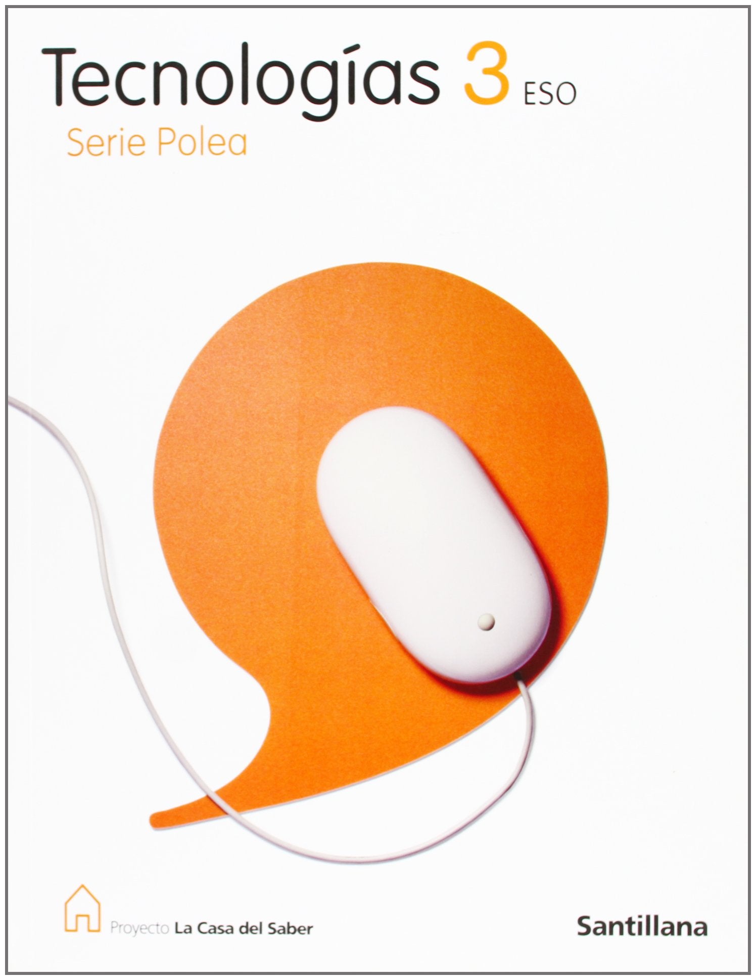 TECNOLOGIAS 3 ESO SERIE POLEA LA CASA DEL SABER SANTILLANA book
