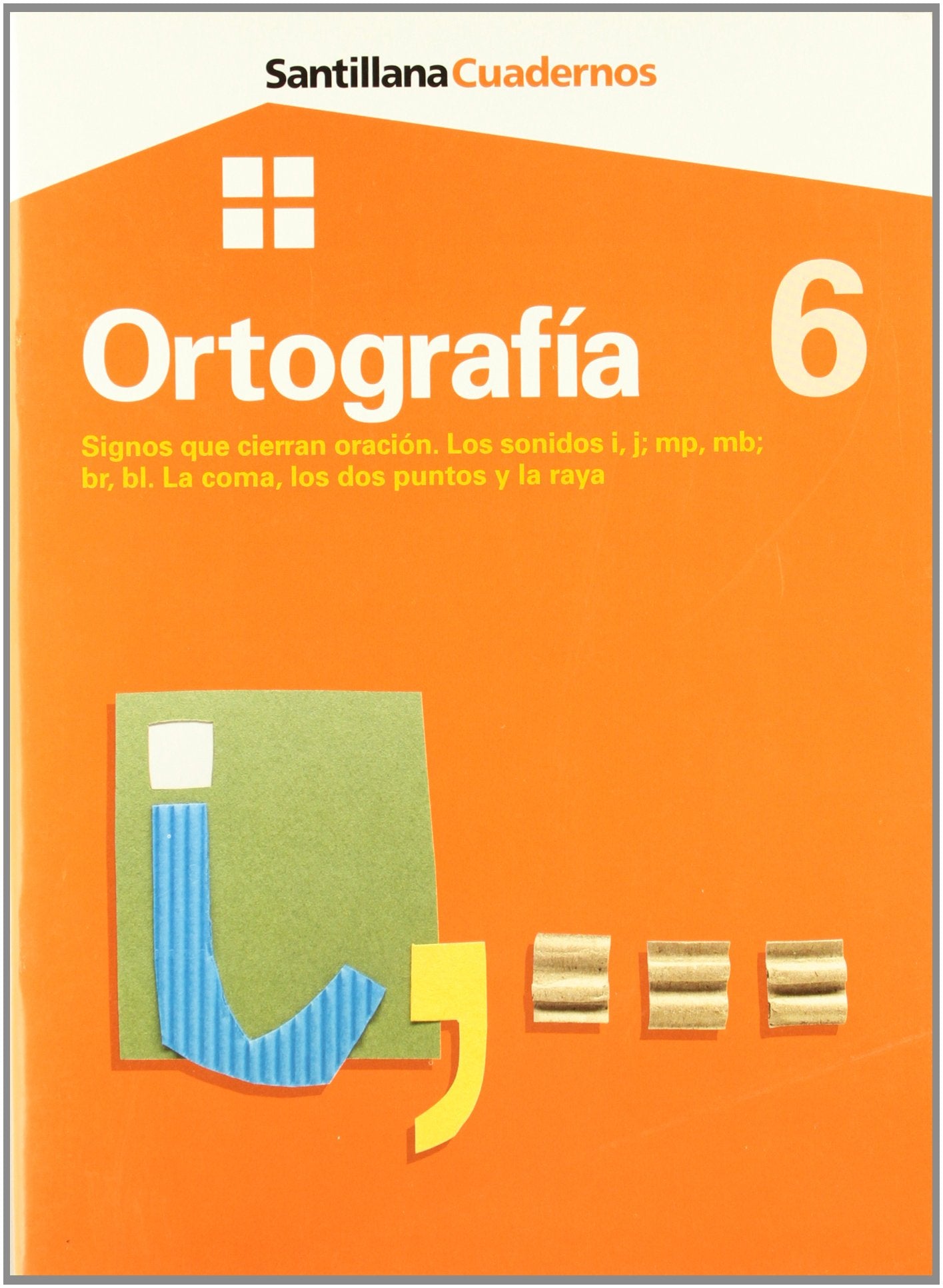 CUADERNO ORTOGRAFIA 6 PRIMARIA SIGNOS QUE CIERRAN ORACION.LOS SONIDOS I, J; MP, MB,BR,BL.LA COM, LOS DOS PUNTOS Y LA RA Books