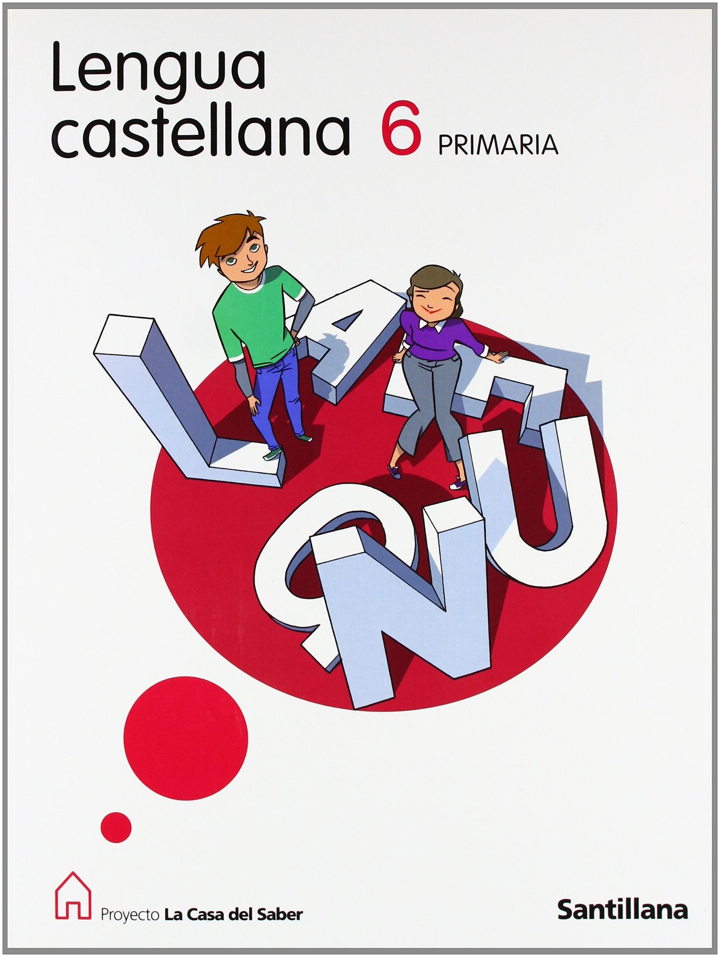 Proyecto La Casa del Saber, lengua castellana, 6 Educación Primaria: Lengua Castellana 6 Primaria Foreign Languages ​​& Dictionaries