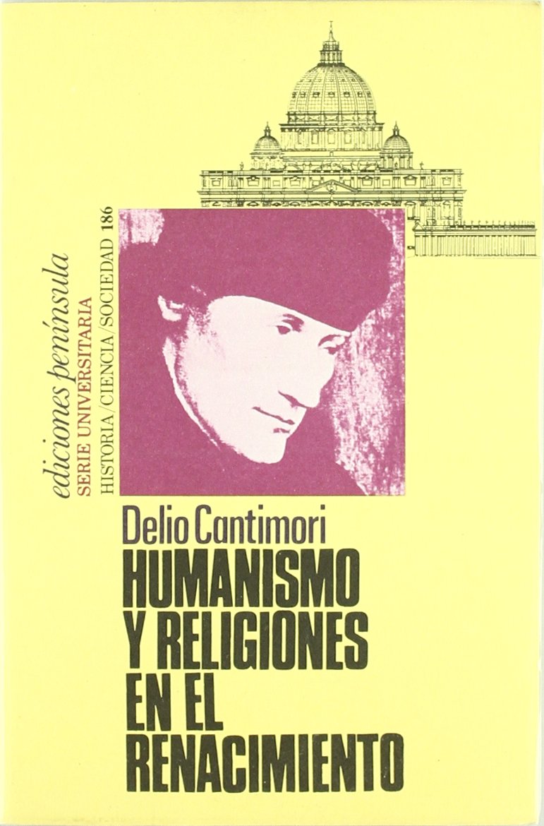 Humanismo y religiones en el renacimiento (HISTORIA, CIENCIA Y SOCIEDAD, Band 186) Books