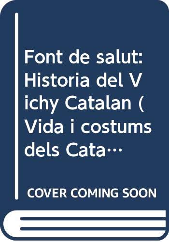 Font de salut: Història del Vichy Catalán (VIDA I COSTUMS DELS CATALANS) Reference Books