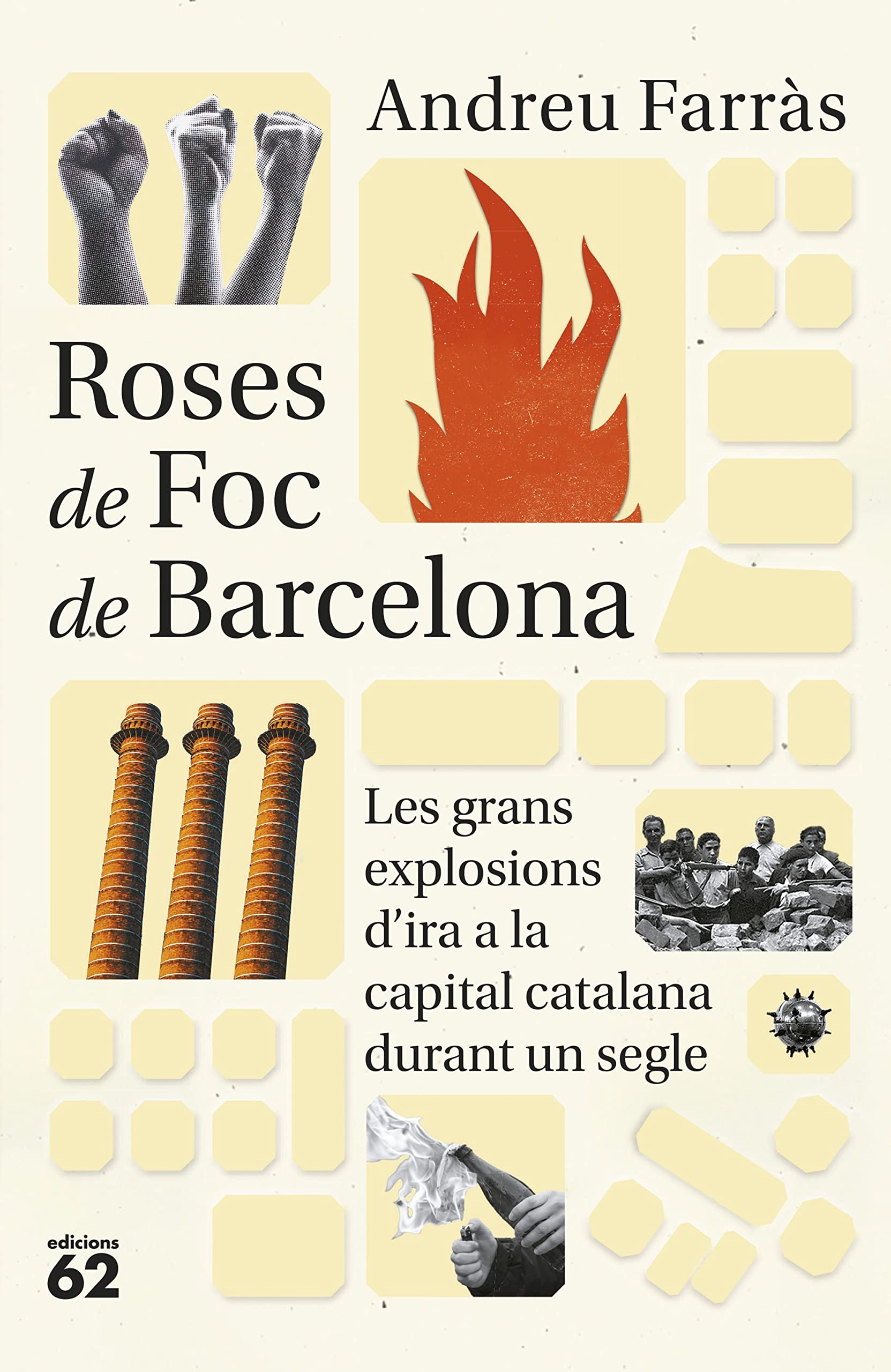 Roses de Foc de Barcelona: Les grans explosions d ira social a la capital catalana durant més de cent anys book