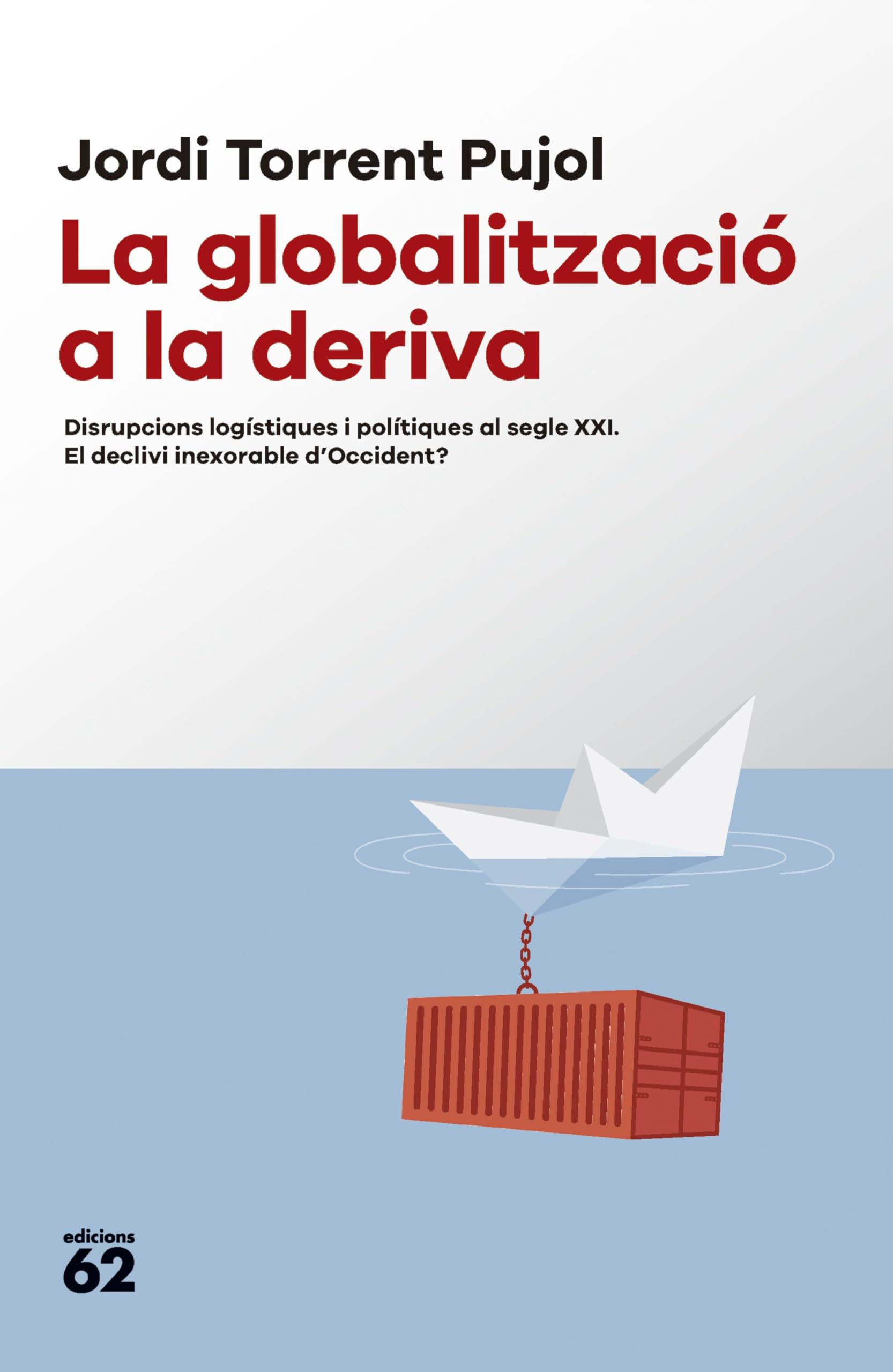 La globalització a la deriva: Disrupcions logístiques i polítiques al segle XXI. El declivi inexorable d'Occident? book