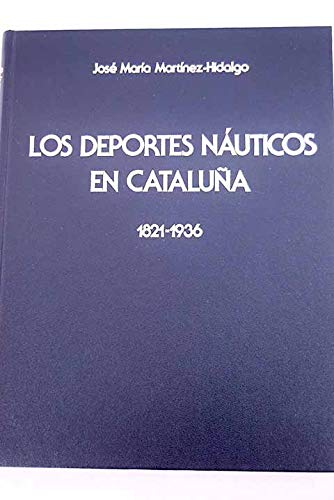 Los deportes náuticos en Cataluña, 1821-1936: más de un siglo de remo, vela y motor book