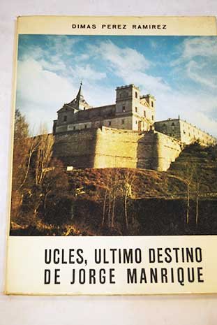 Uclés, último destino de Jorge Manrique: evocación histórica en el V centenario de la muerte del poeta Books