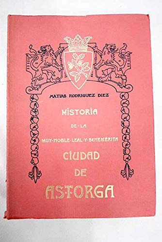 Historia de la Muy Noble, Leal y Benemérita Ciudad de Astorga book