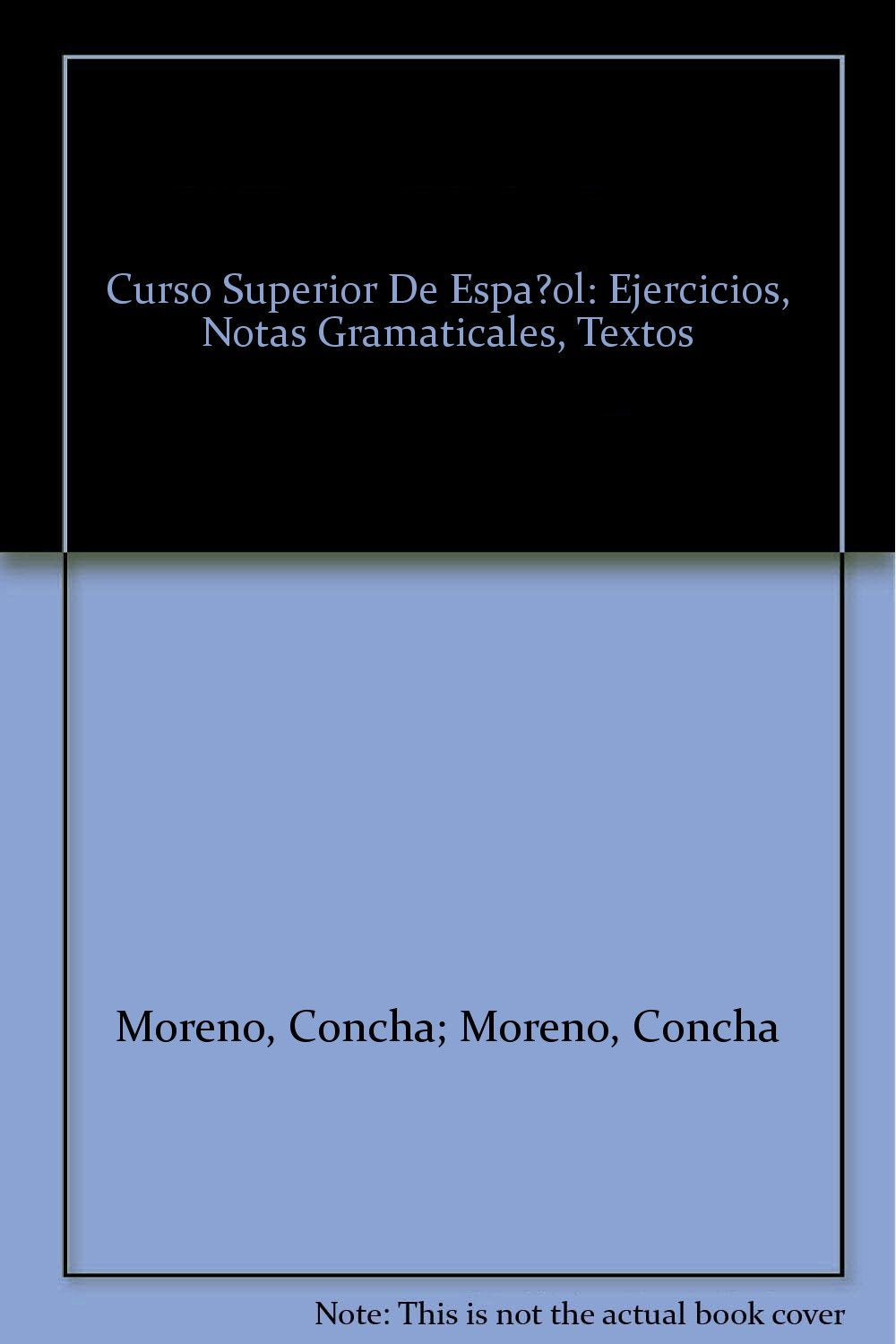 Curso superior de español: Ejercicios, notas gramaticales, textos - Concha Moreno Books