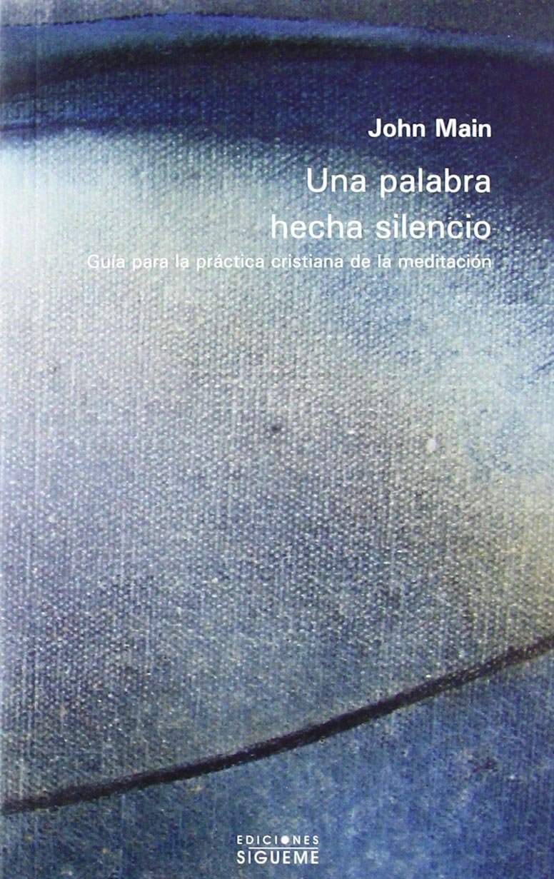 Una palabra hecha silencio : guía para la práctica cristiana de la meditación Social Sciences