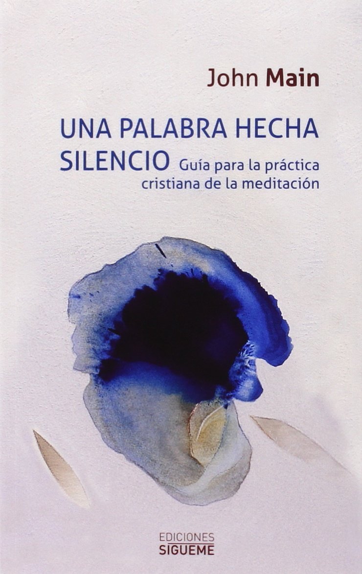Una palabra hecha silencio : guía para la práctica cristiana de la meditación book