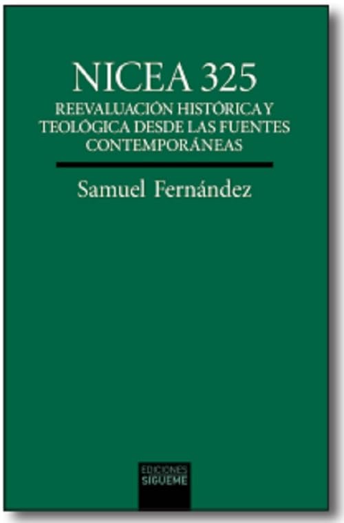 Nicea 325: Reevaluación histórica y teológica desde las fuentes contemporáneas (Verdad e Imagen, Band 232) Politics & History