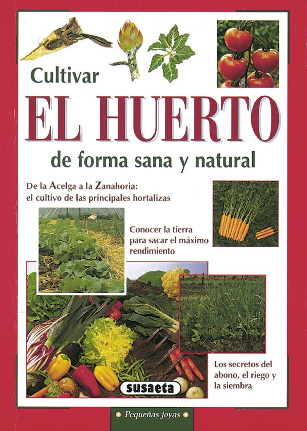 Cultivar el huerto de forma sana y natural (Pequeñas Joyas) Garden & Plants