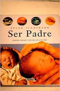 Ser Padre/Being a Father: Desear, esperar y ver crecer a tu hijo book