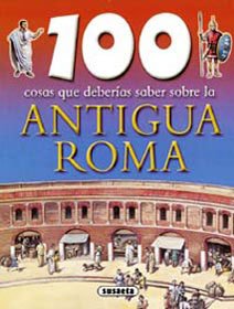 100 cosas que deberias saber sobre la antigua Roma/ Ancient Rome book