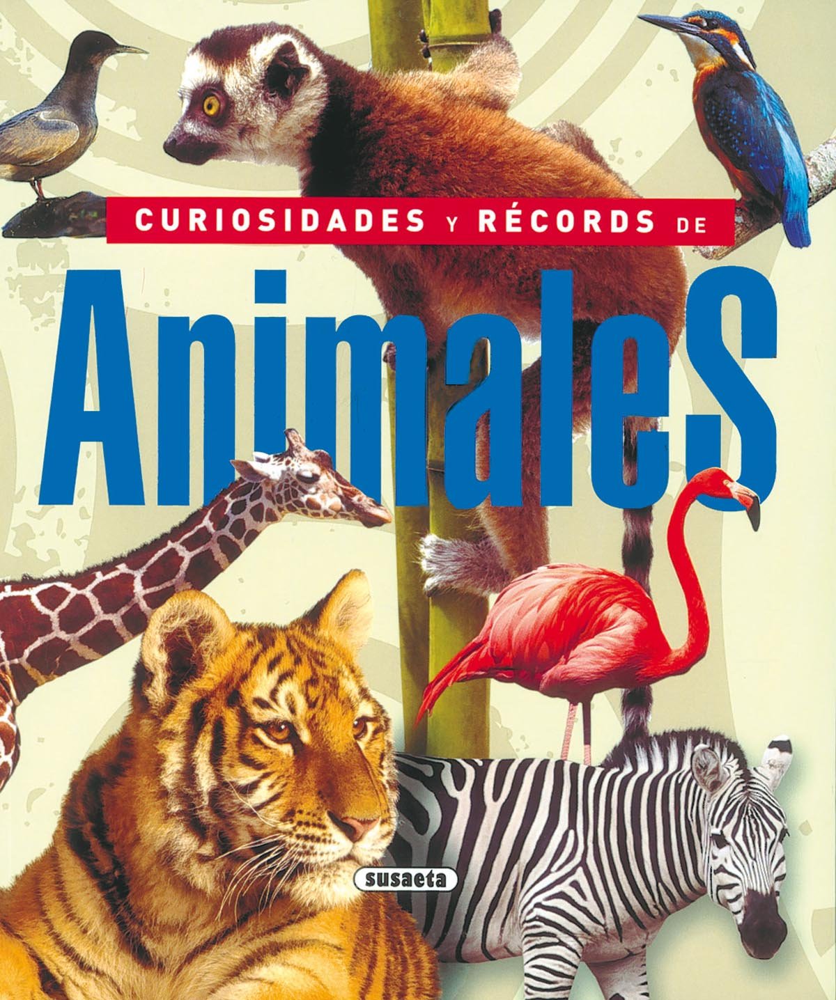 Curiosidades y records de los animales / Curiosities and Records of Animals: Aves y mamiferos del mundo / Birds and Mammals of the World book