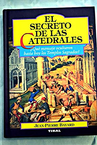 El secreto de las catedrales. Del simbolismo medieval a su realizacion arquitectonica Books