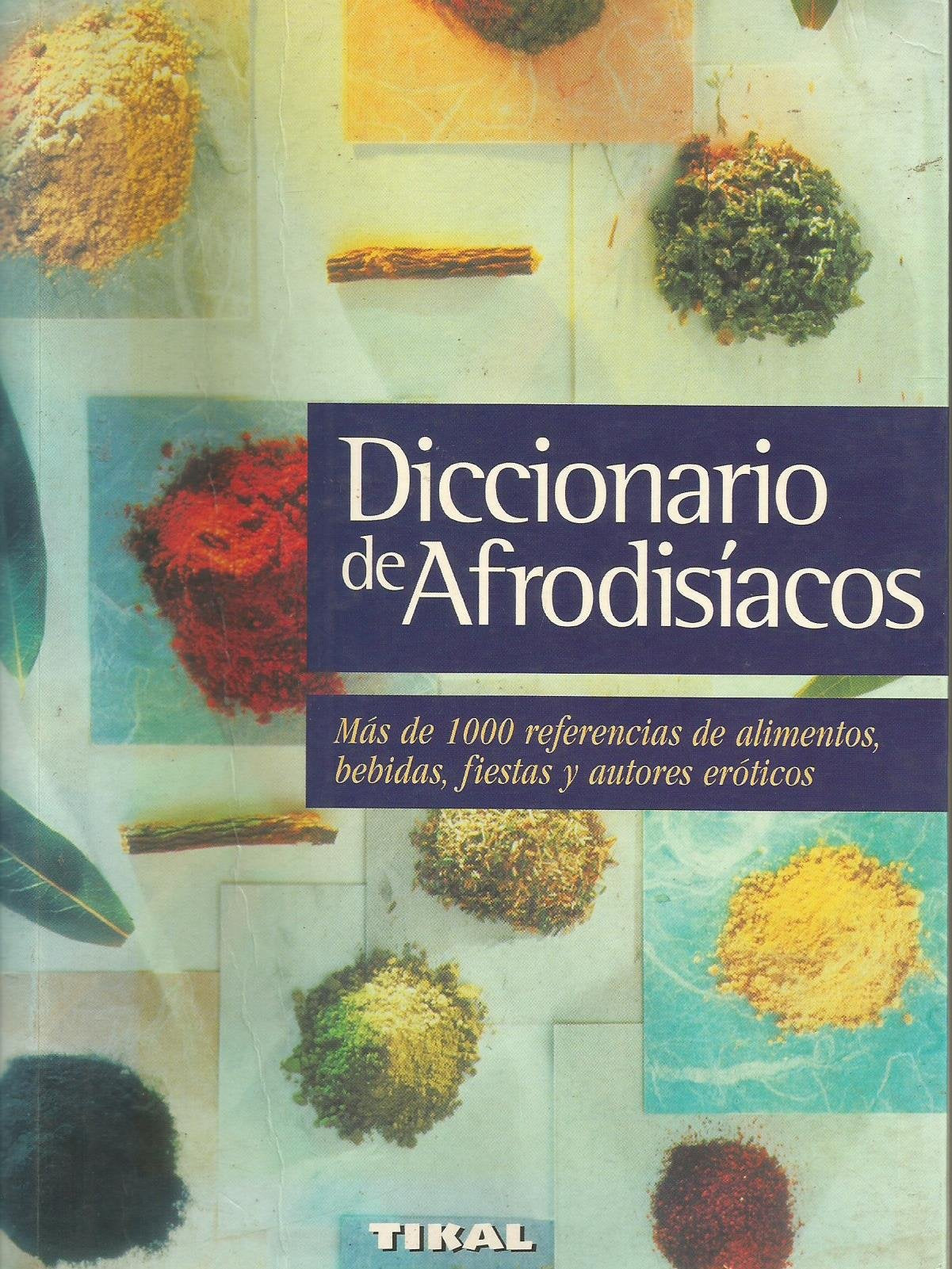 Diccionario de afrodisiacos : mas de 1000 referencias de alimentos, be ref. 138-999 book