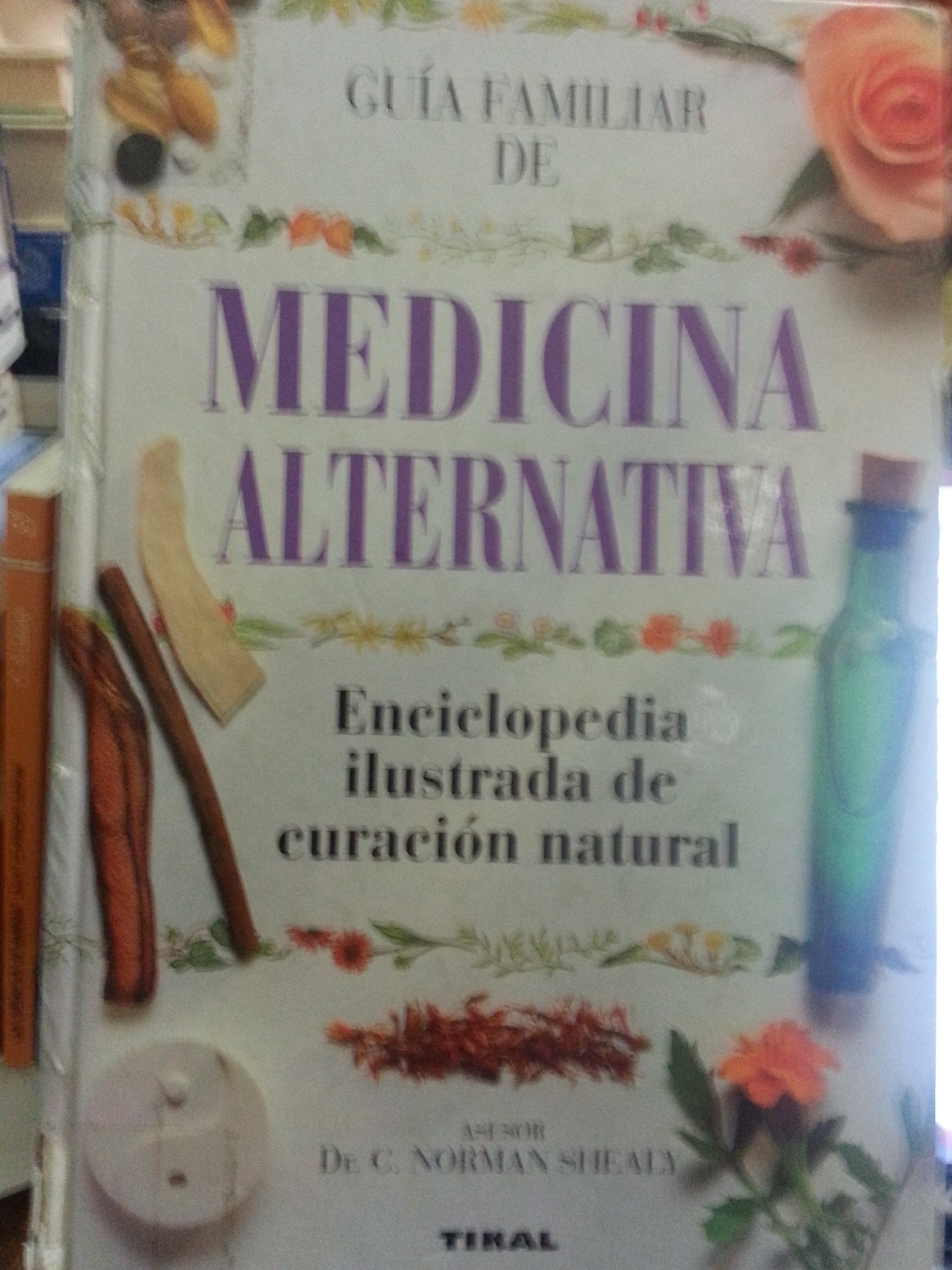 Guia Familiar De Medicina Alternativa/Familiar Alternative Medicine Guide: Enciclopedia Ilustrada De Curacion Natural book