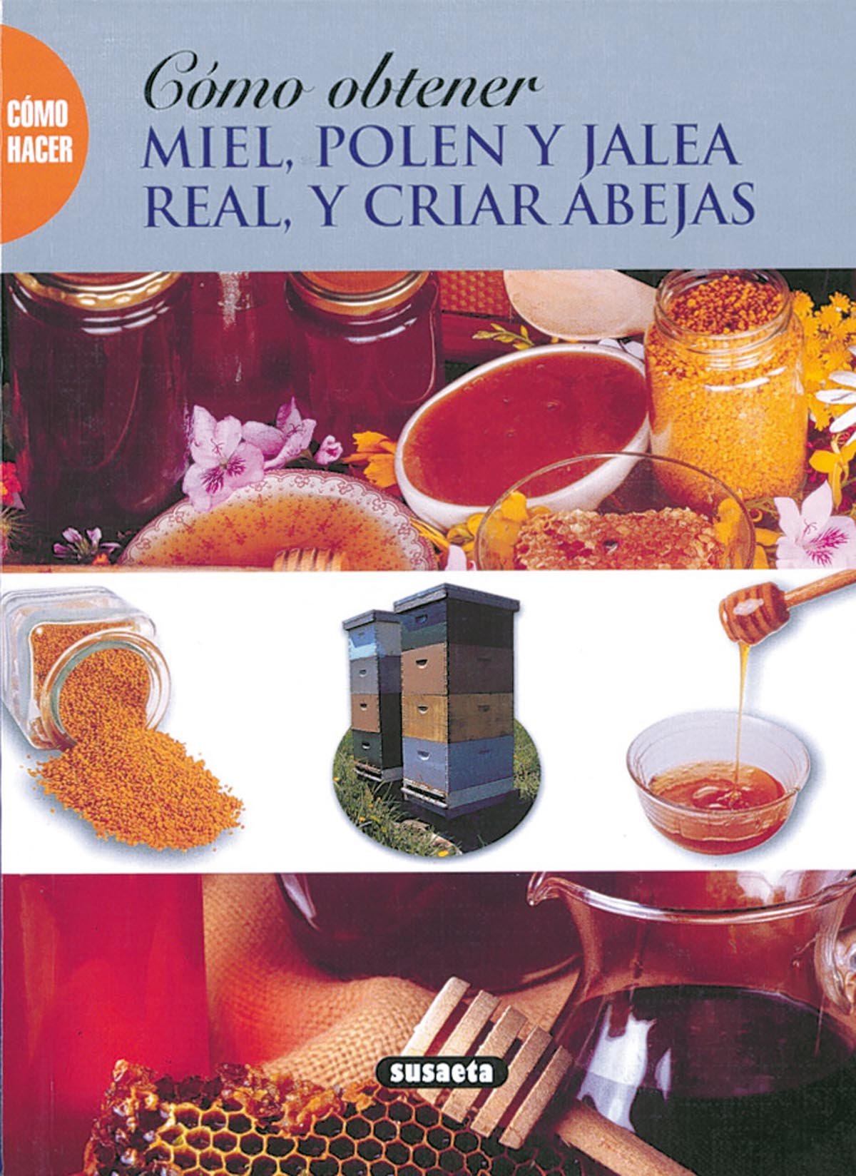 Cómo obtener miel, polen y jalea real, y criar abejas (Como Hacer...) Books