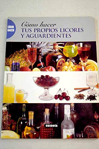 Como Hacer Tus Propios Licores Y Aguardientes Books