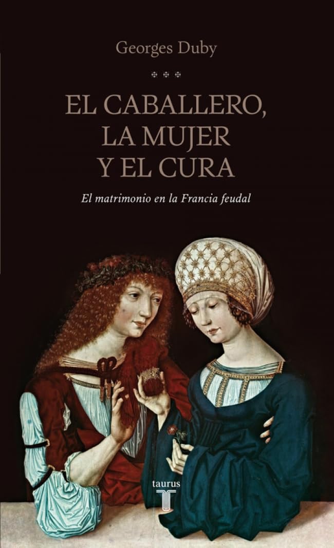 El caballero, la mujer y el cura : el matrimonio en la Francia feudal Books