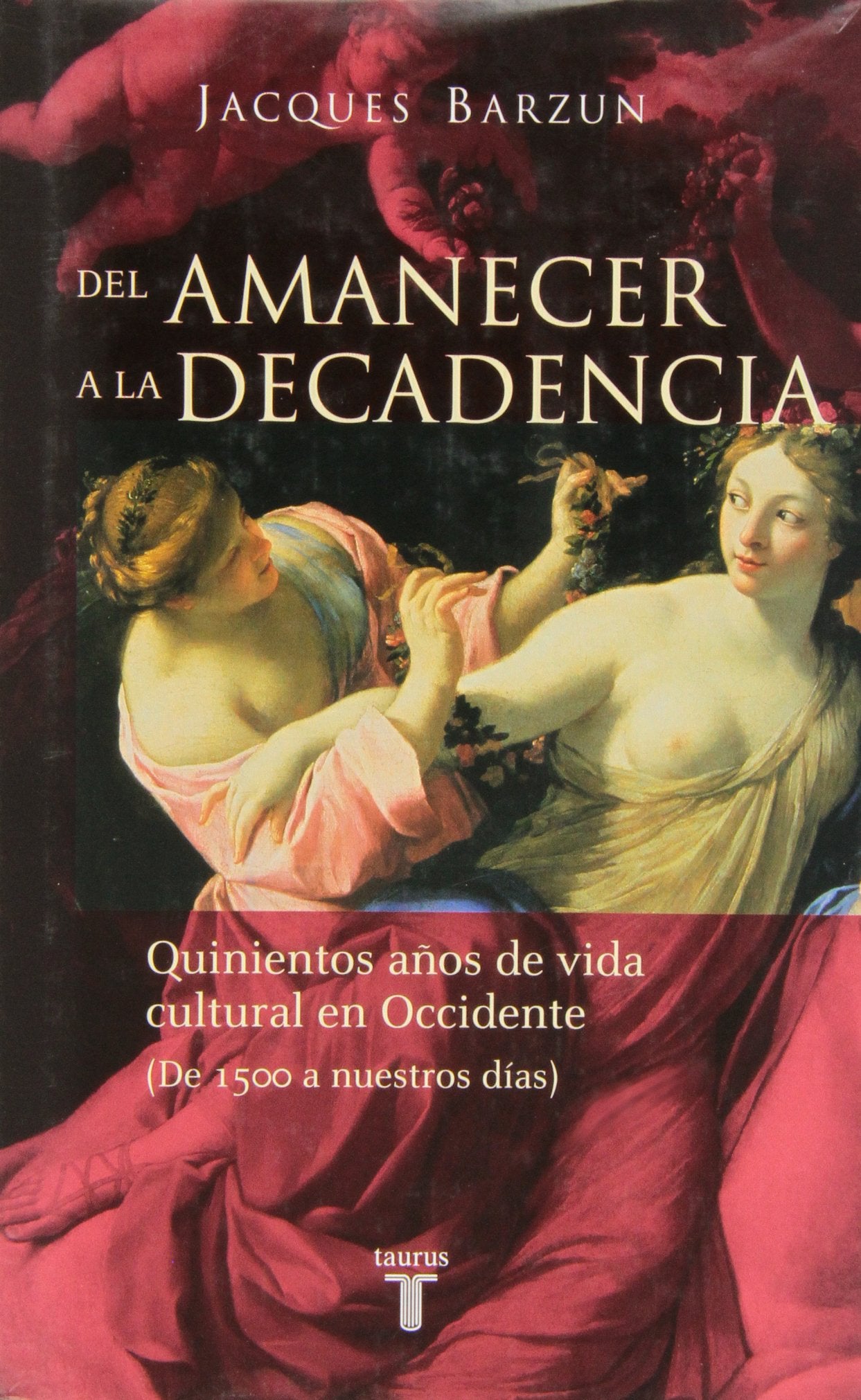 Del amanecer a la decadencia: Quinientos años de vida cultural en Occidente (De 1500 a nuestros días) Politics & History