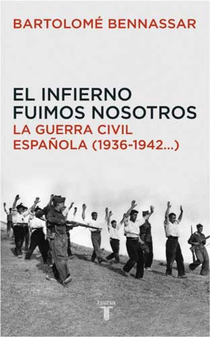 El infierno fuimos nosotros : la guerra civil española (1936-1942--) (Historia) Social Sciences