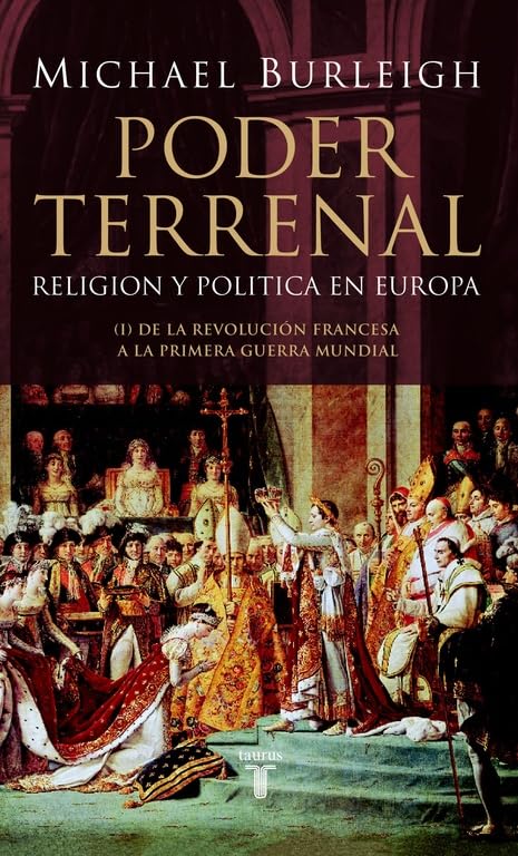 Poder terrenal : el choque entre religión y estado en Europa: Religión y política en Europa. De la Revolución Francesa a la Primera Guerra Mundial (Historia) Social Sciences